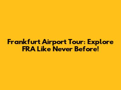 Frankfurt Airport Tour: Explore FRA Like Never Before!