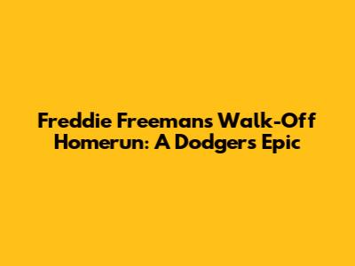Freddie Freeman's Walk-Off Homerun: A Dodgers' Epic