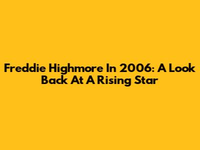 Freddie Highmore In 2006: A Look Back At A Rising Star