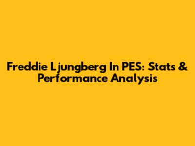 Freddie Ljungberg In PES: Stats & Performance Analysis