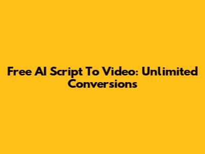 Free AI Script To Video: Unlimited Conversions
