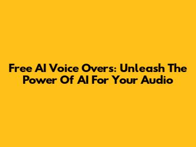 Free AI Voice Overs: Unleash The Power Of AI For Your Audio
