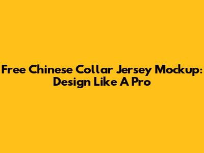 Free Chinese Collar Jersey Mockup: Design Like A Pro