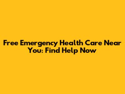 Free Emergency Health Care Near You: Find Help Now