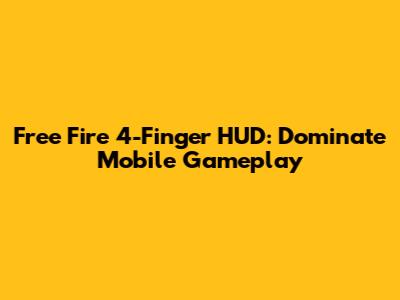 Free Fire 4-Finger HUD: Dominate Mobile Gameplay