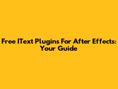 Free IText Plugins For After Effects: Your Guide