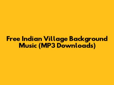 Free Indian Village Background Music (MP3 Downloads)