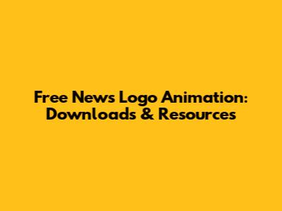 Free News Logo Animation: Downloads & Resources