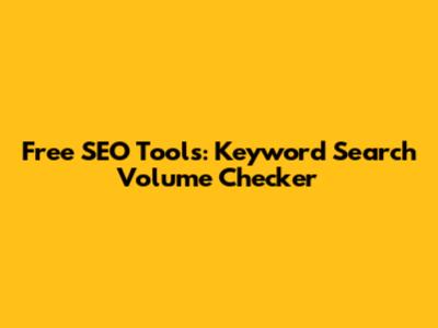 Free SEO Tools: Keyword Search Volume Checker