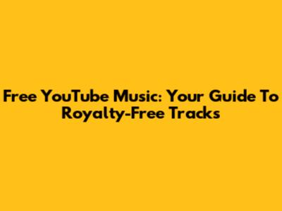 Free YouTube Music: Your Guide To Royalty-Free Tracks