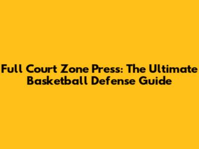 Full Court Zone Press: The Ultimate Basketball Defense Guide
