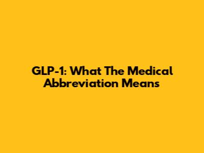 GLP-1: What The Medical Abbreviation Means