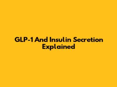 GLP-1 And Insulin Secretion Explained