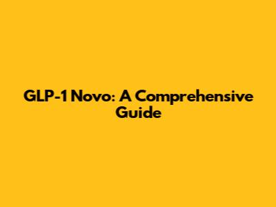 GLP-1 Novo: A Comprehensive Guide