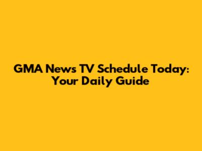 GMA News TV Schedule Today: Your Daily Guide