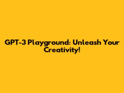 GPT-3 Playground: Unleash Your Creativity!
