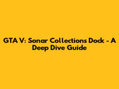 GTA V: Sonar Collections Dock - A Deep Dive Guide
