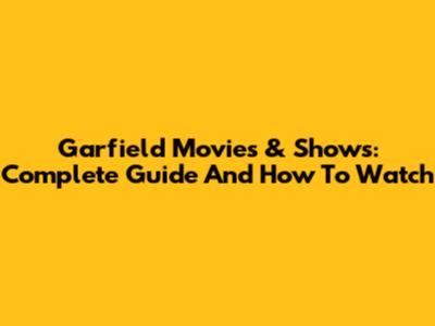 Garfield Movies & Shows: Complete Guide And How To Watch