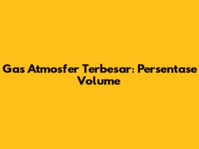 Gas Atmosfer Terbesar: Persentase Volume