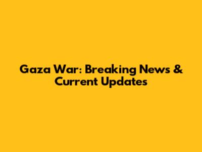 Gaza War: Breaking News & Current Updates