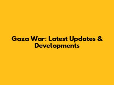 Gaza War: Latest Updates & Developments