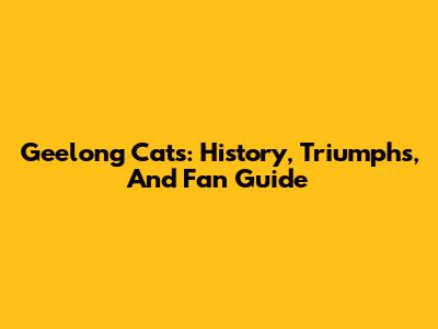 Geelong Cats: History, Triumphs, And Fan Guide