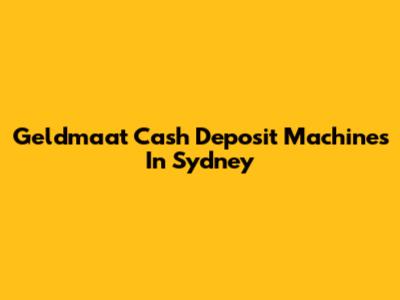 Geldmaat Cash Deposit Machines In Sydney