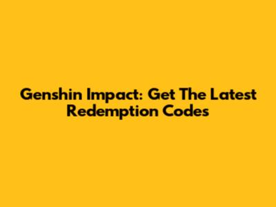 Genshin Impact: Get The Latest Redemption Codes