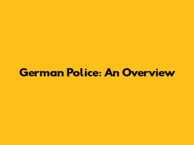 German Police: An Overview