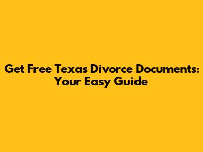 Get Free Texas Divorce Documents: Your Easy Guide