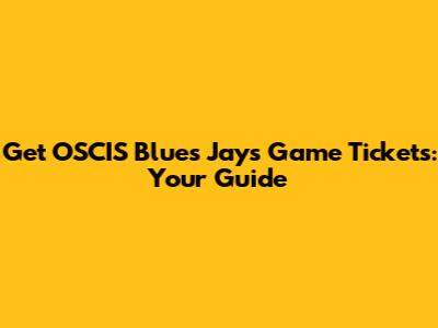 Get OSCIS Blues Jays Game Tickets: Your Guide