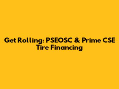 Get Rolling: PSEOSC & Prime CSE Tire Financing