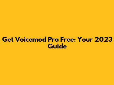 Get Voicemod Pro Free: Your 2023 Guide