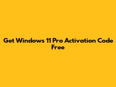 Get Windows 11 Pro Activation Code Free