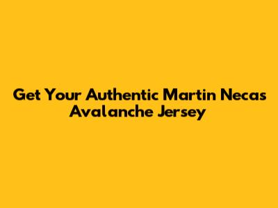 Get Your Authentic Martin Necas Avalanche Jersey