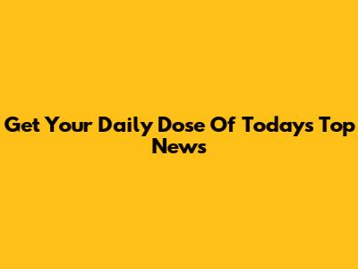 Get Your Daily Dose Of Today's Top News