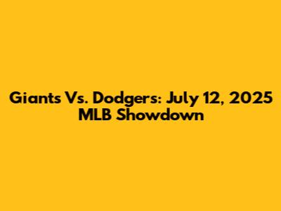 Giants Vs. Dodgers: July 12, 2025 MLB Showdown