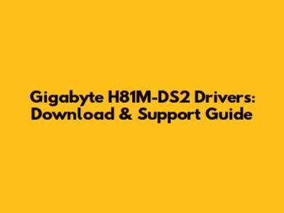 Gigabyte H81M-DS2 Drivers: Download & Support Guide