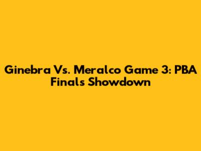 Ginebra Vs. Meralco Game 3: PBA Finals Showdown