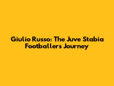 Giulio Russo: The Juve Stabia Footballer's Journey