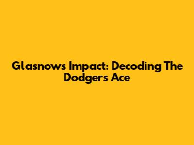 Glasnow's Impact: Decoding The Dodgers' Ace
