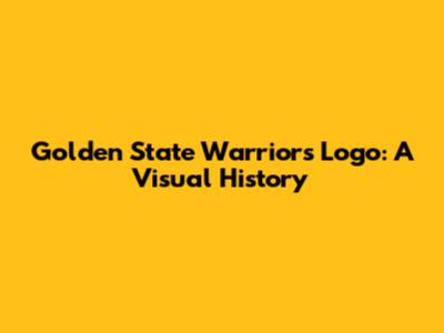 Golden State Warriors Logo: A Visual History