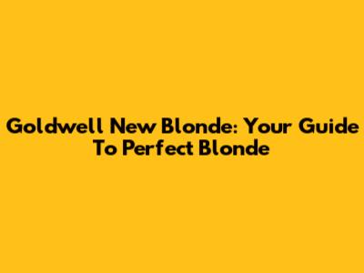 Goldwell New Blonde: Your Guide To Perfect Blonde