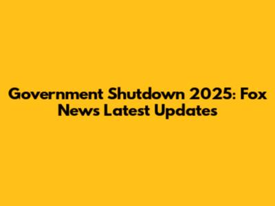 Government Shutdown 2025: Fox News' Latest Updates