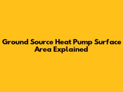 Ground Source Heat Pump Surface Area Explained