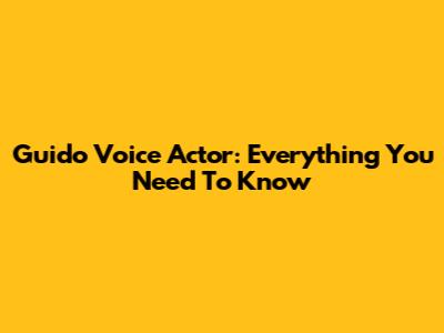 Guido Voice Actor: Everything You Need To Know