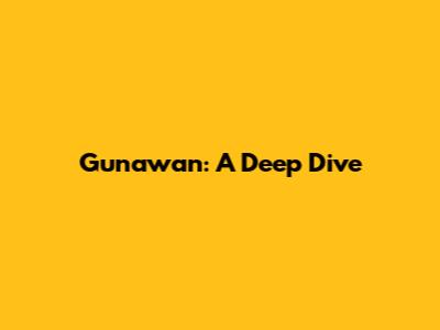 Gunawan: A Deep Dive