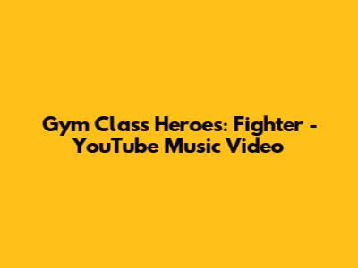 Gym Class Heroes: Fighter - YouTube Music Video