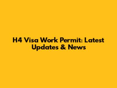 H4 Visa Work Permit: Latest Updates & News