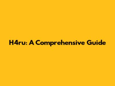 H4ru: A Comprehensive Guide